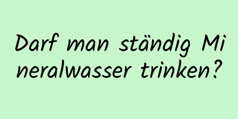 Darf man ständig Mineralwasser trinken?