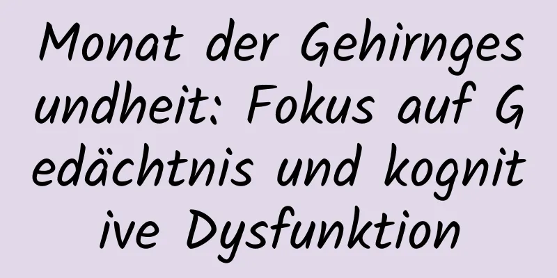 Monat der Gehirngesundheit: Fokus auf Gedächtnis und kognitive Dysfunktion
