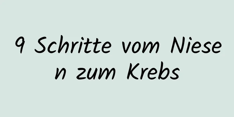 9 Schritte vom Niesen zum Krebs
