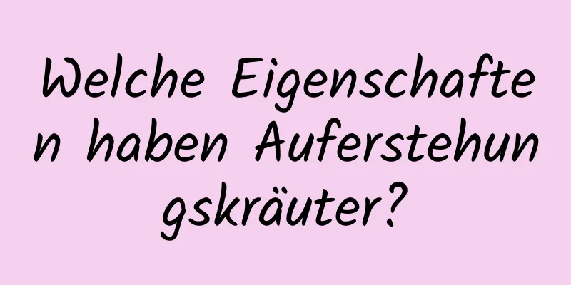 Welche Eigenschaften haben Auferstehungskräuter?