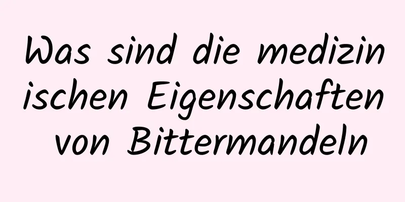 Was sind die medizinischen Eigenschaften von Bittermandeln