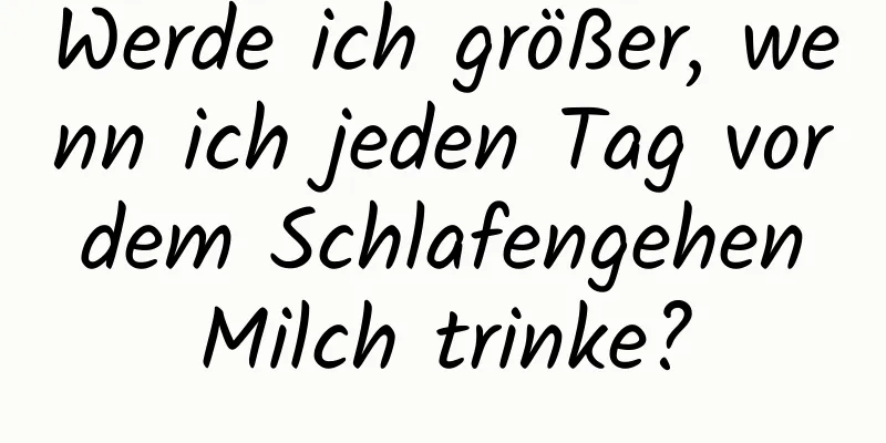 Werde ich größer, wenn ich jeden Tag vor dem Schlafengehen Milch trinke?