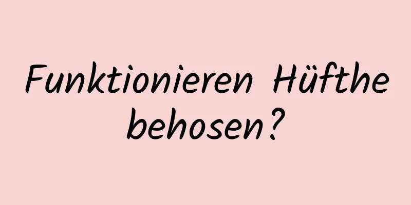 Funktionieren Hüfthebehosen?