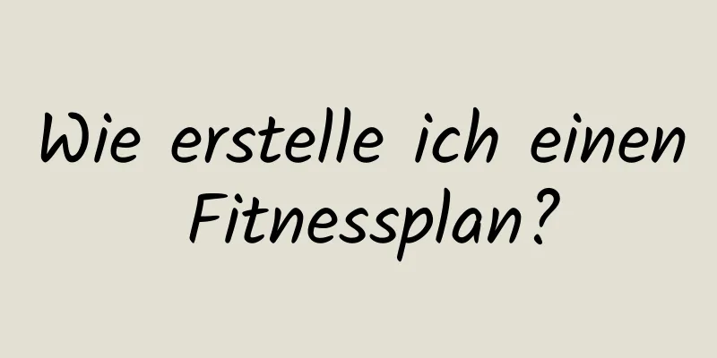 Wie erstelle ich einen Fitnessplan?