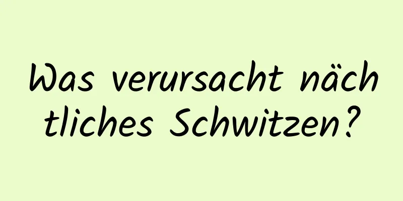 Was verursacht nächtliches Schwitzen?