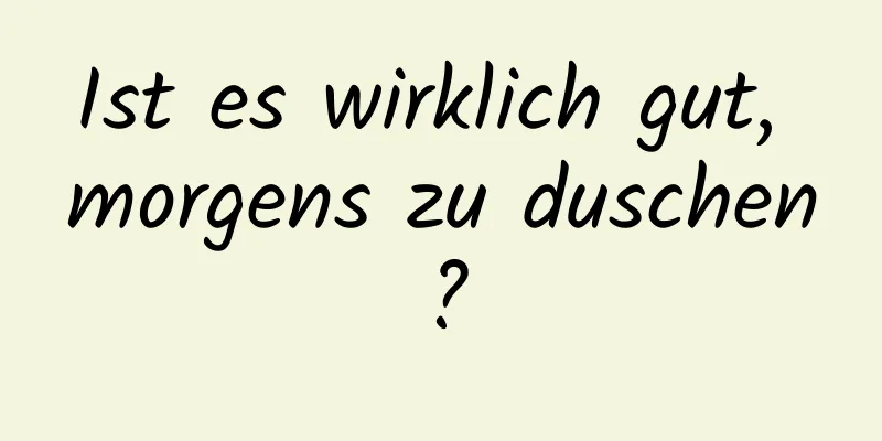 Ist es wirklich gut, morgens zu duschen?