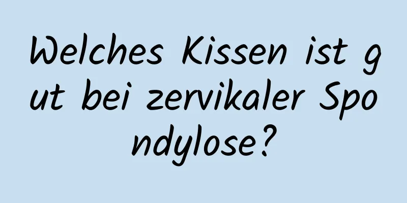 Welches Kissen ist gut bei zervikaler Spondylose?