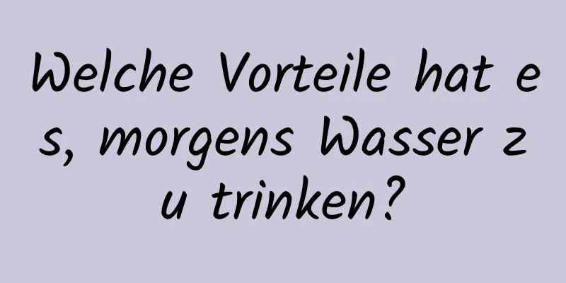Welche Vorteile hat es, morgens Wasser zu trinken?