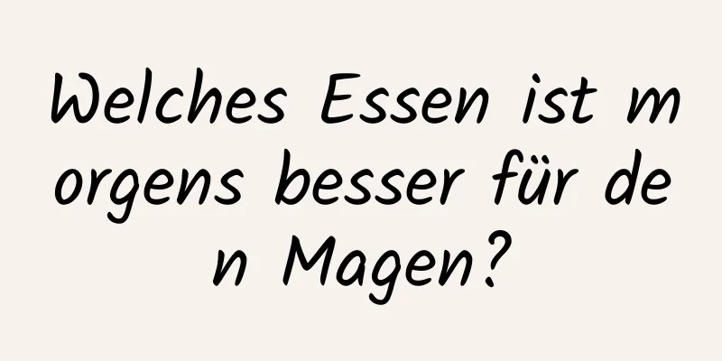 Welches Essen ist morgens besser für den Magen?