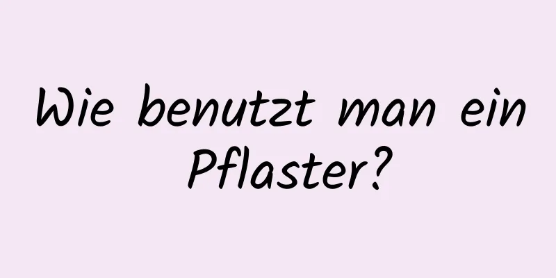 Wie benutzt man ein Pflaster?