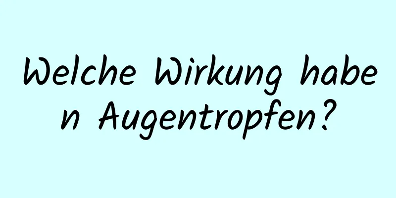 Welche Wirkung haben Augentropfen?