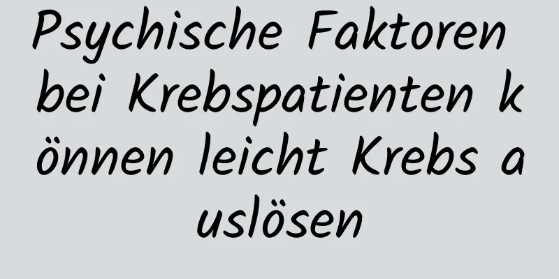 Psychische Faktoren bei Krebspatienten können leicht Krebs auslösen