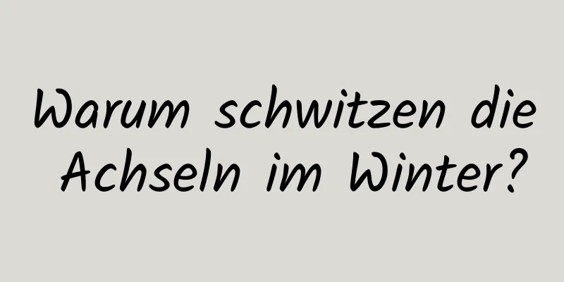 Warum schwitzen die Achseln im Winter?