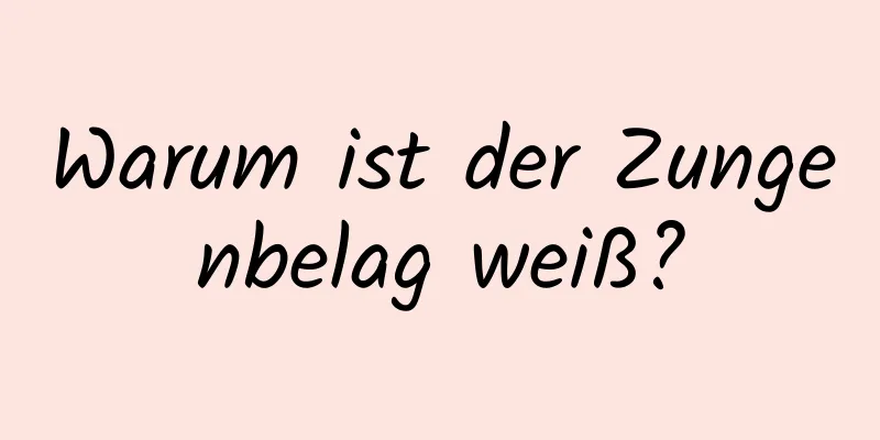 Warum ist der Zungenbelag weiß?