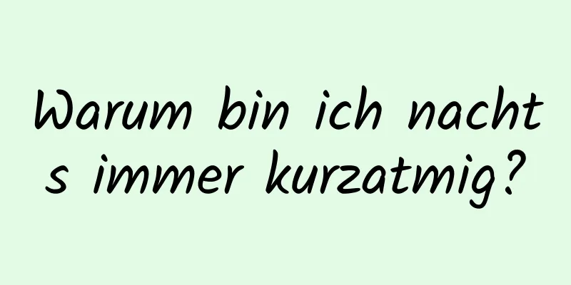Warum bin ich nachts immer kurzatmig?