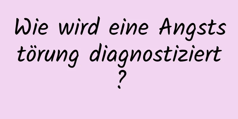 Wie wird eine Angststörung diagnostiziert?