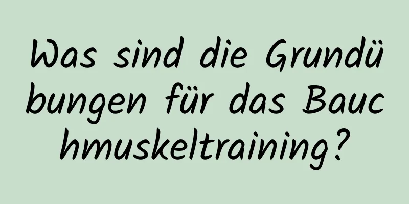 Was sind die Grundübungen für das Bauchmuskeltraining?