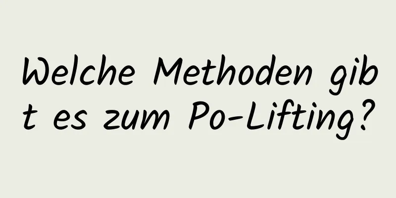 Welche Methoden gibt es zum Po-Lifting?