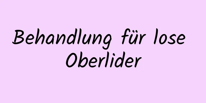 Behandlung für lose Oberlider