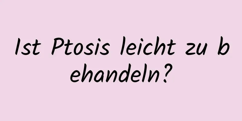 Ist Ptosis leicht zu behandeln?