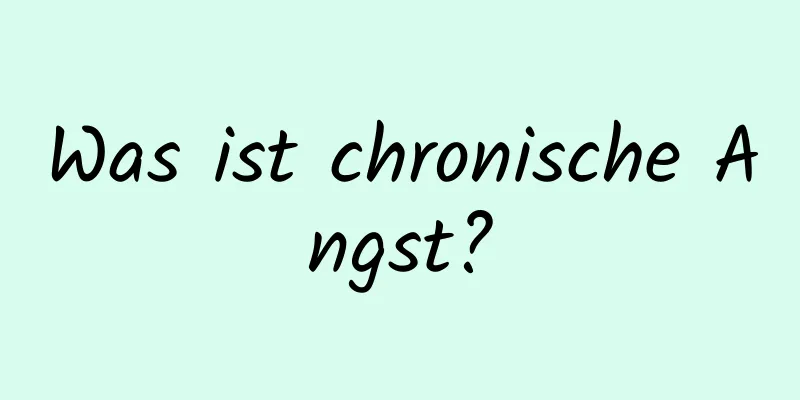 Was ist chronische Angst?