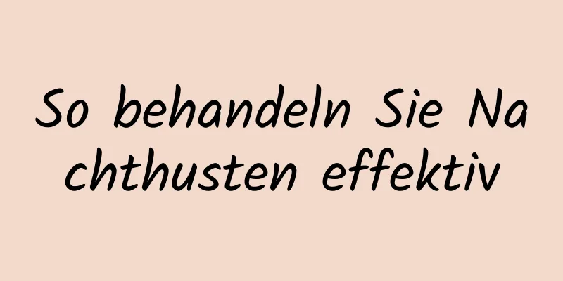 So behandeln Sie Nachthusten effektiv