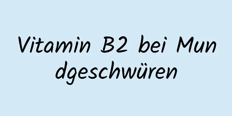 Vitamin B2 bei Mundgeschwüren