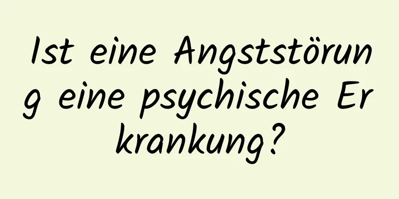Ist eine Angststörung eine psychische Erkrankung?