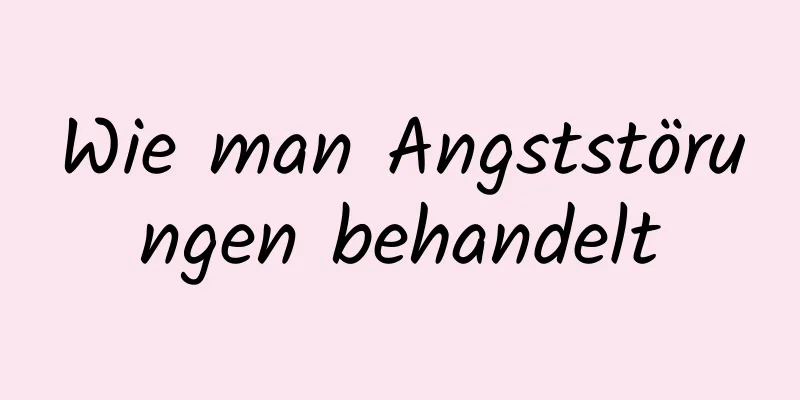 Wie man Angststörungen behandelt
