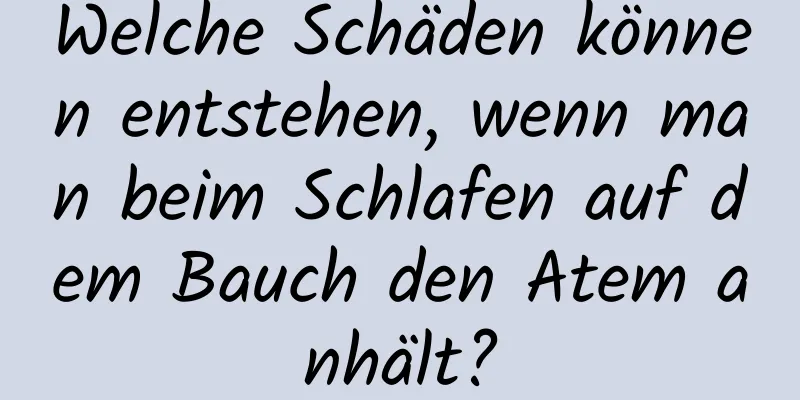 Welche Schäden können entstehen, wenn man beim Schlafen auf dem Bauch den Atem anhält?