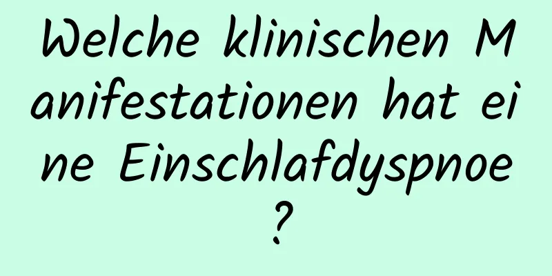 Welche klinischen Manifestationen hat eine Einschlafdyspnoe?