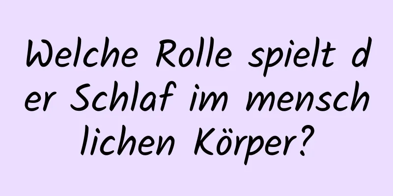 Welche Rolle spielt der Schlaf im menschlichen Körper?