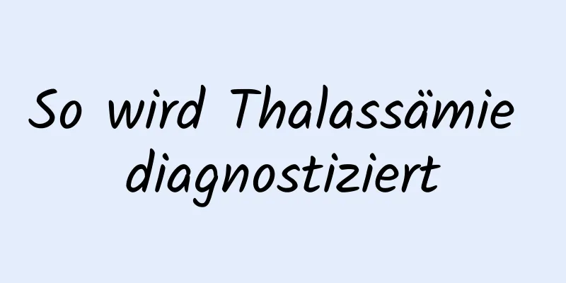 So wird Thalassämie diagnostiziert