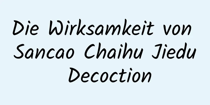 Die Wirksamkeit von Sancao Chaihu Jiedu Decoction