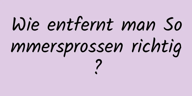 Wie entfernt man Sommersprossen richtig?