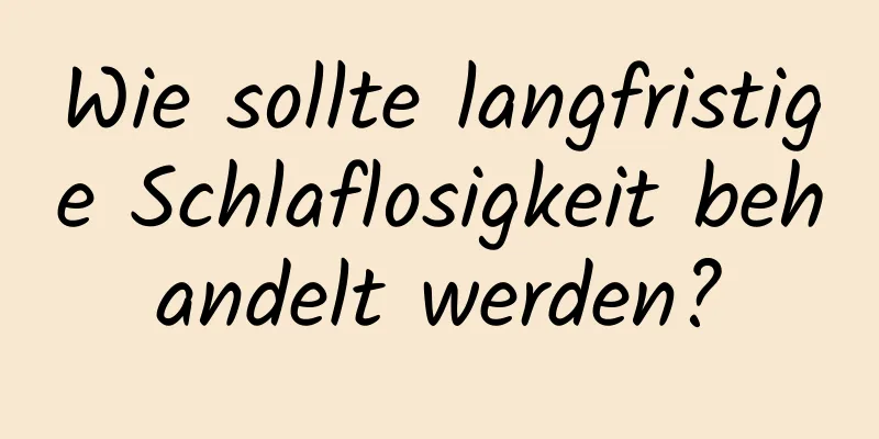 Wie sollte langfristige Schlaflosigkeit behandelt werden?