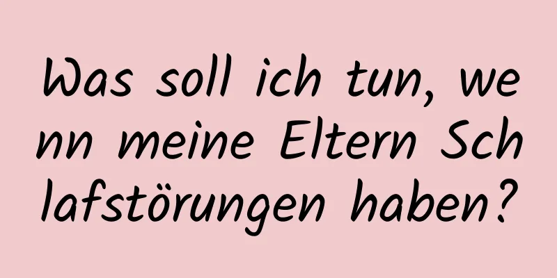 Was soll ich tun, wenn meine Eltern Schlafstörungen haben?