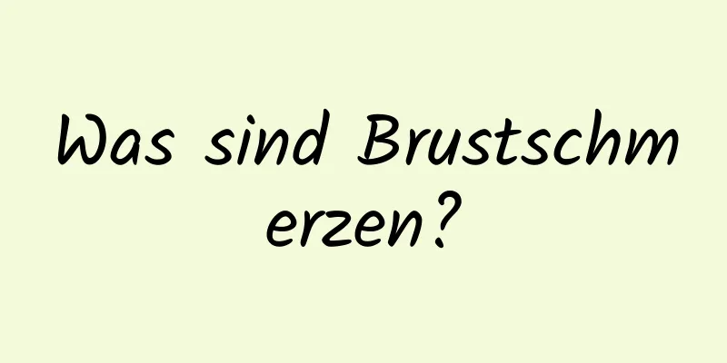 Was sind Brustschmerzen?