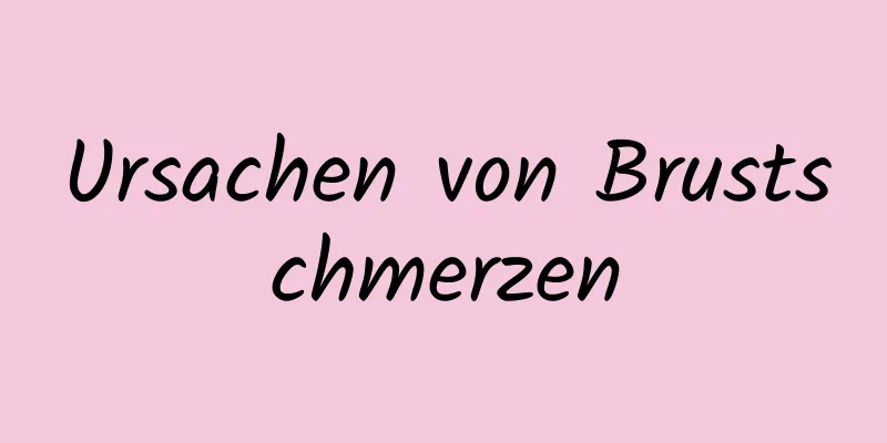 Ursachen von Brustschmerzen