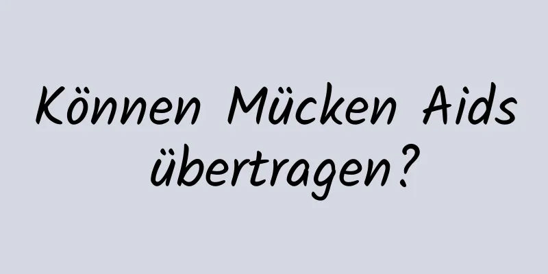 Können Mücken Aids übertragen?