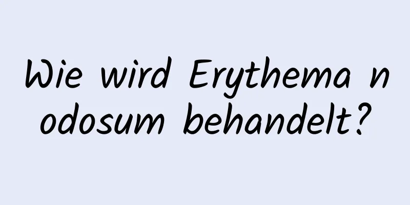 Wie wird Erythema nodosum behandelt?