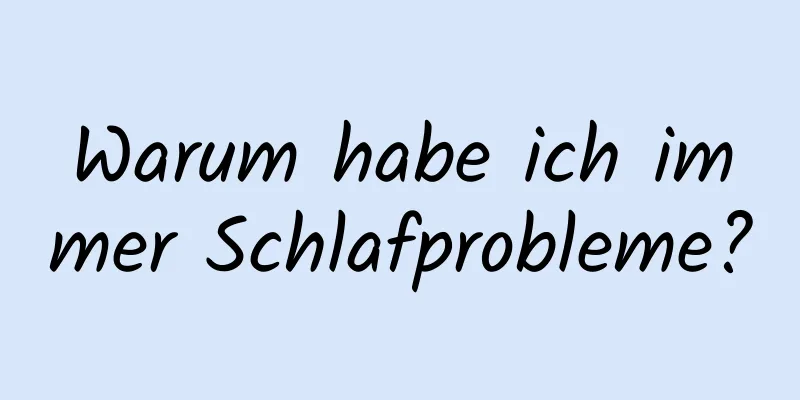 Warum habe ich immer Schlafprobleme?