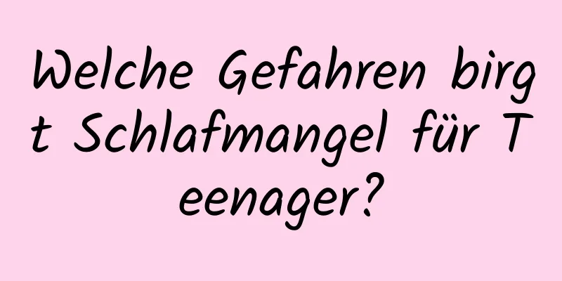 Welche Gefahren birgt Schlafmangel für Teenager?