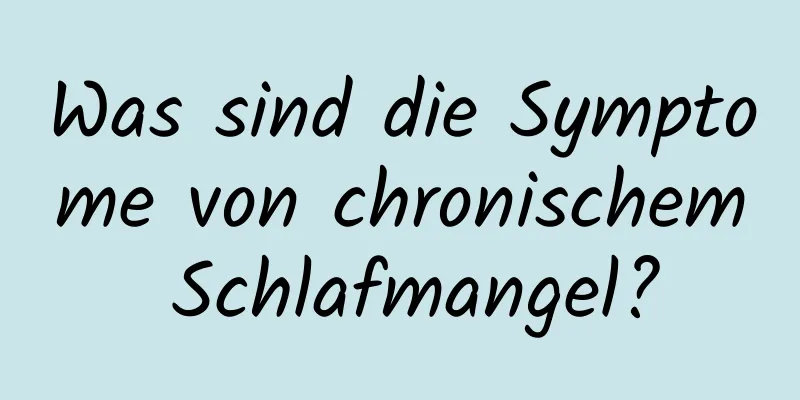 Was sind die Symptome von chronischem Schlafmangel?