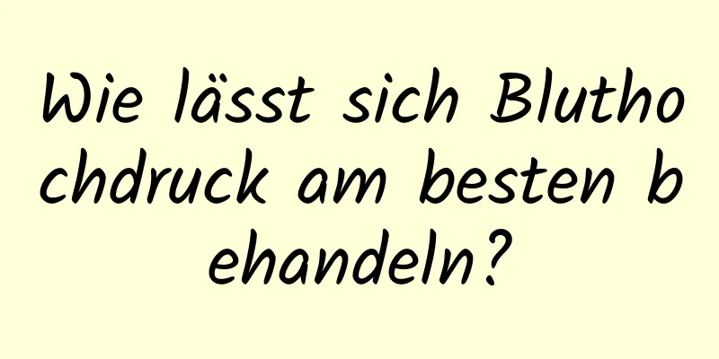 Wie lässt sich Bluthochdruck am besten behandeln?