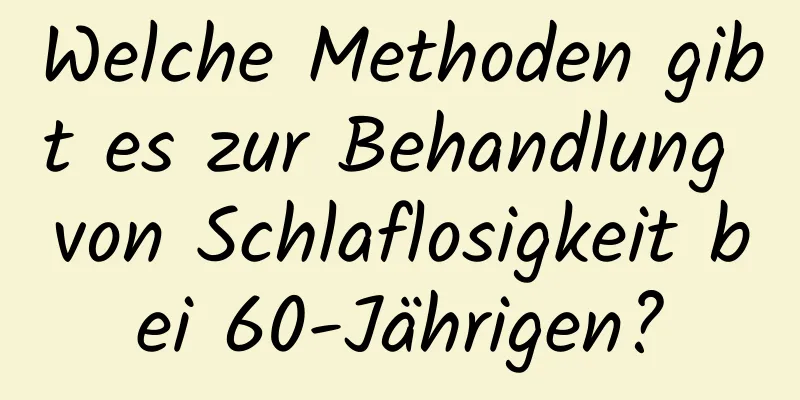Welche Methoden gibt es zur Behandlung von Schlaflosigkeit bei 60-Jährigen?