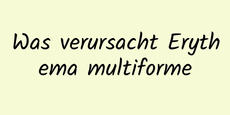 Was verursacht Erythema multiforme