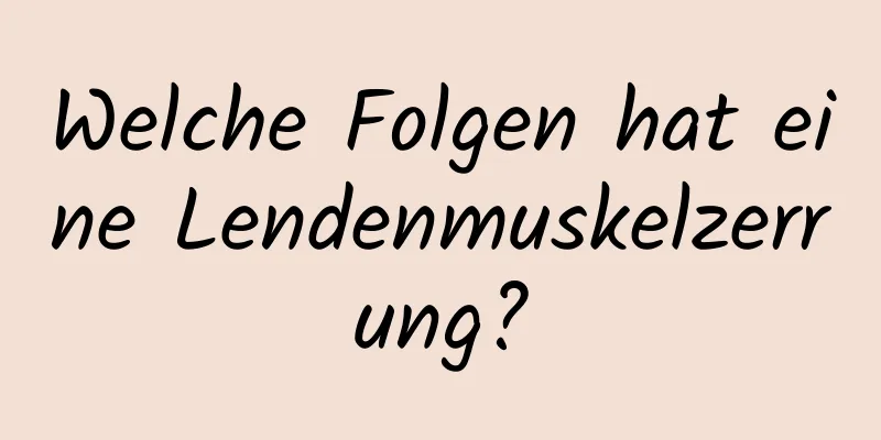 Welche Folgen hat eine Lendenmuskelzerrung?