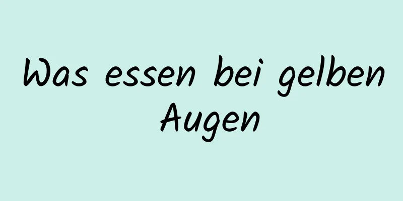 Was essen bei gelben Augen