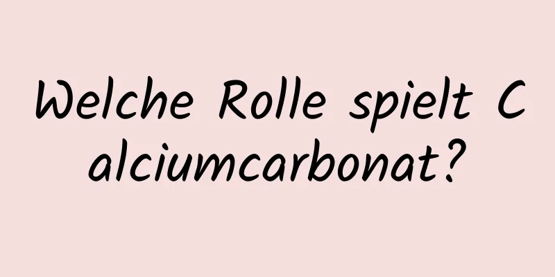 Welche Rolle spielt Calciumcarbonat?